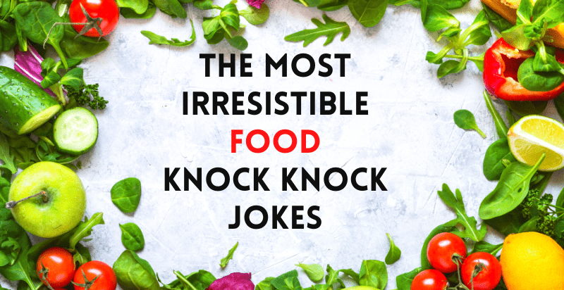 The Most Irresistible Knock Knock Food Jokes