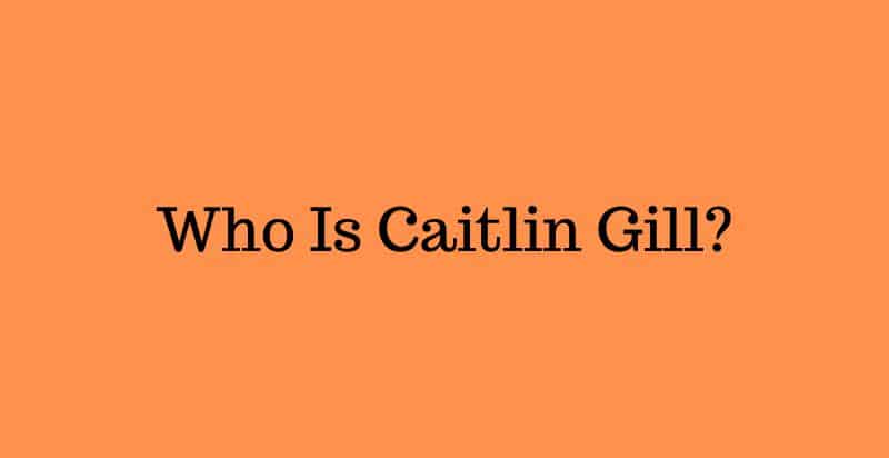 Who is Caitlin Gill?