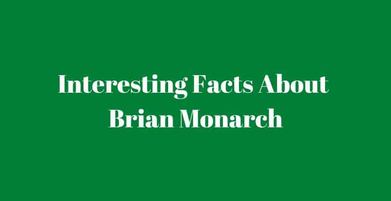 Brian Monarch facts you need to know