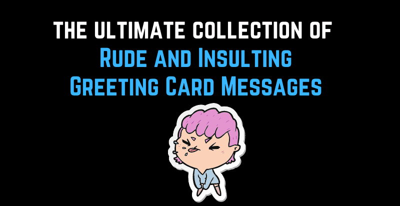 The Ultimate Collection of Rude and Insulting Greeting Card Messages