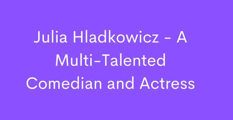 Julia Hladkowicz - Interesting facts