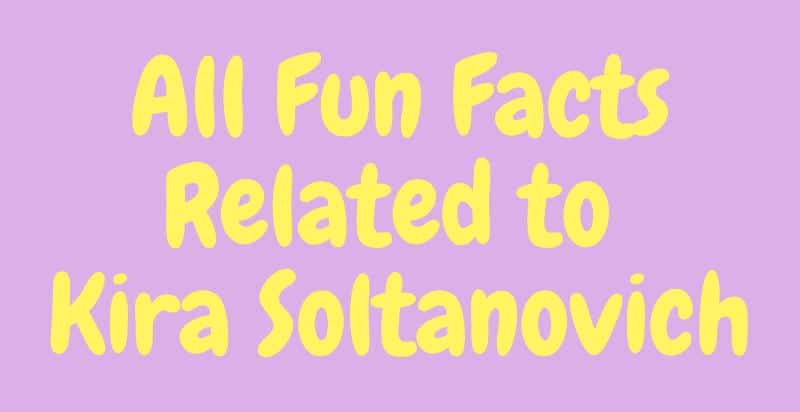 Image with text, "All Fun Facts Related to Kira Soltanovich."