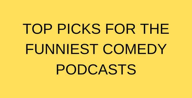 Funniest Comedy Podcasts That Will Make You Laugh